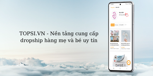 Topsi.vn - Cung cấp dropship mẹ và bé uy tín